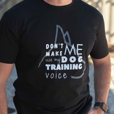 Dont Make Me Use My Dog Training Voice Tee
